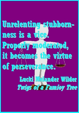 Unrelenting stubbornness is a vice. Properly moderated, it becomes the virtue of perseverance. #Vice #Virtue #TwigsOfAFamilyTree
